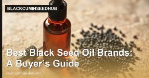 Best Black Seed Oil Brands: A Buyer’s Guide