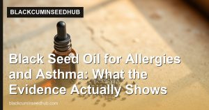 Black Seed Oil for Allergies and Asthma: What the Evidence Actually Shows