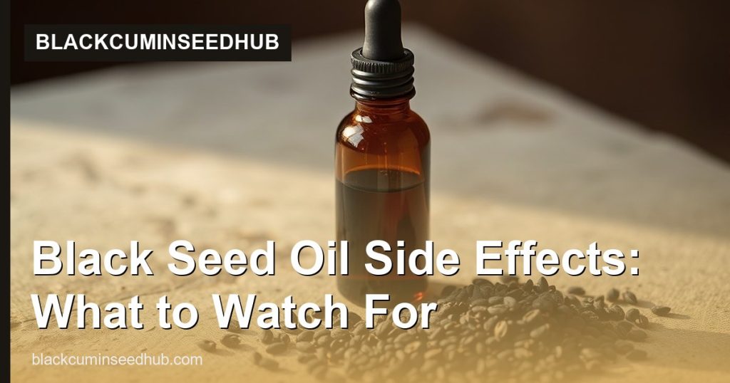 Black Seed Oil Side Effects: What to Watch For - BlackCuminSeedHub